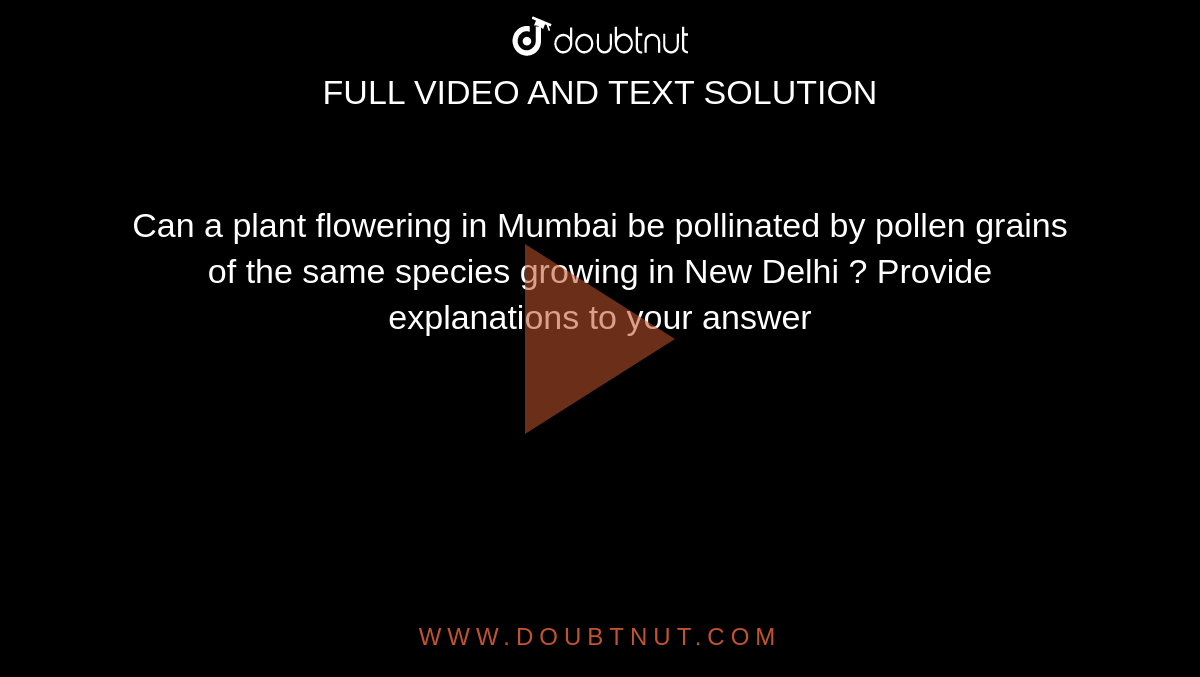 Can a plant flowering in Mumbai be pollinated by pollen grains of the