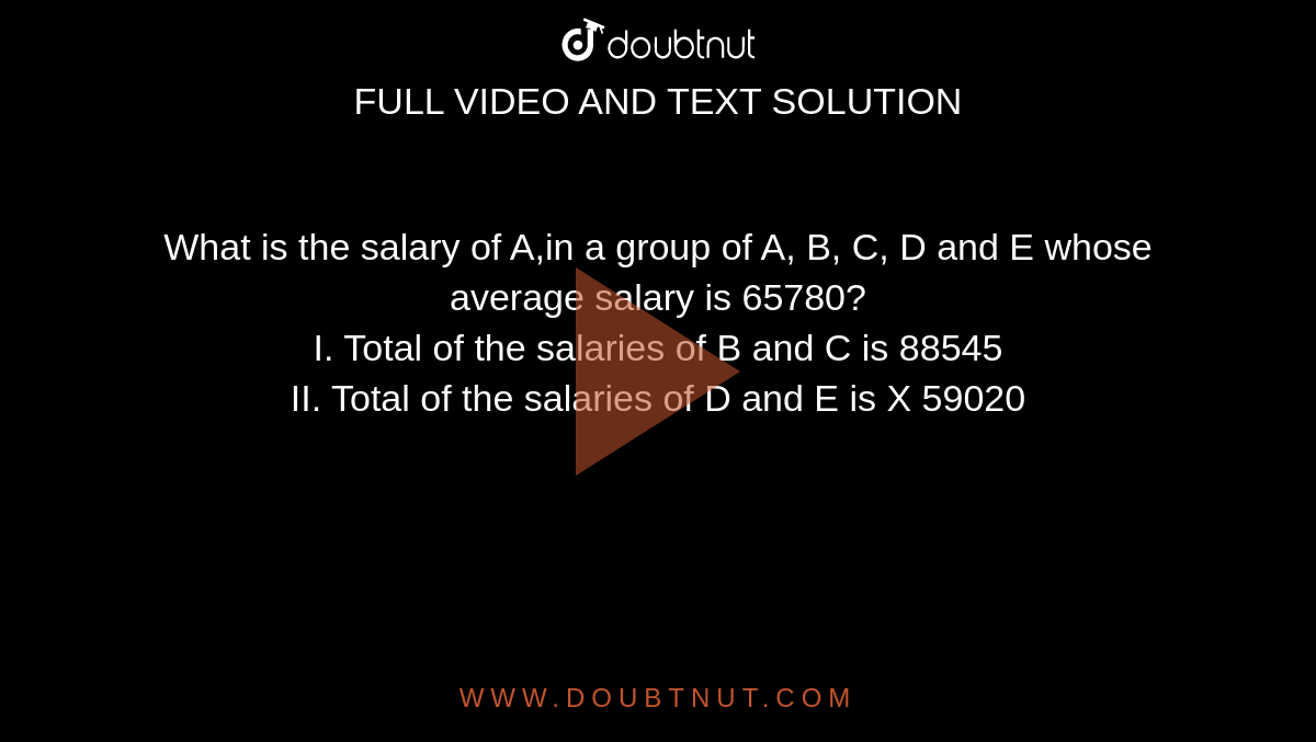 what-is-the-salary-of-b-in-a-group-of-a-b-c-and-d-whose-average-salary-is-62880-i-total-of-the-salaries-of-a-and-c-is-exact-multiple
