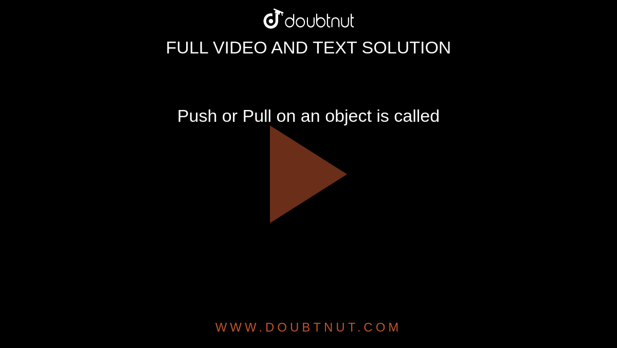 push-or-pull-on-an-object-is-called