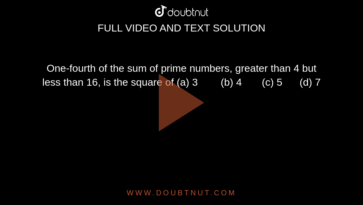 one-fourth-of-the-sum-of-prime-numbers-greater-than-4-but-less-than-16