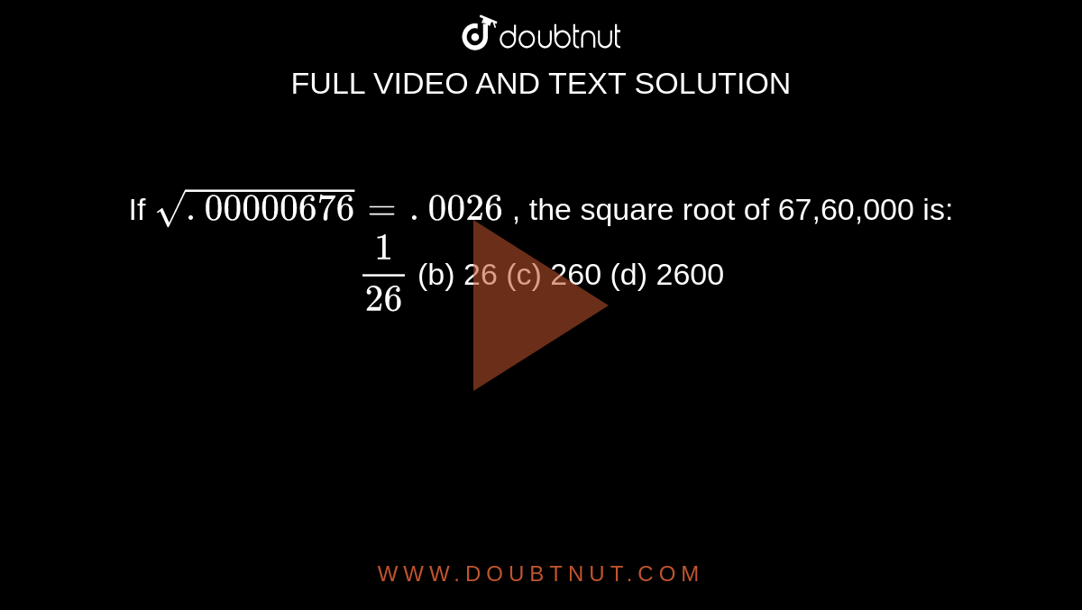 if-sqrt-00000676-0026-the-square-root-of-67-60-000-is-1-26-b