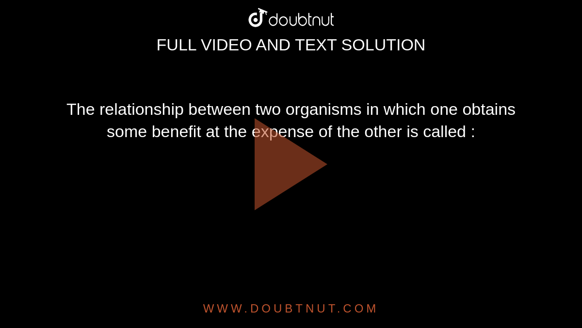 the-relationship-between-two-organisms-in-which-one-obtains-some