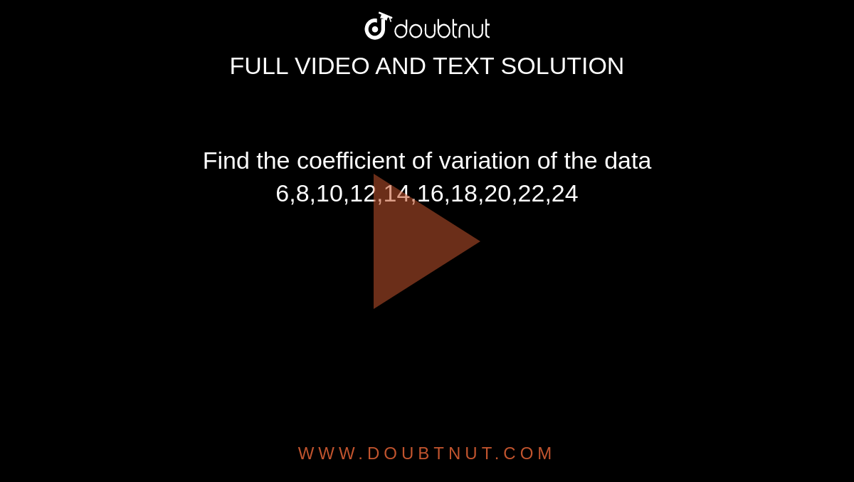 Find the coefficient of variation of the data 6,8,10,12,14,16,18,20,22,24