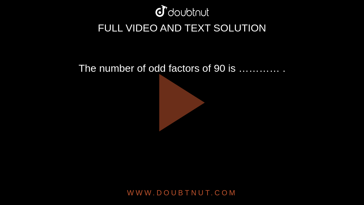 the-number-of-odd-factors-of-90-is