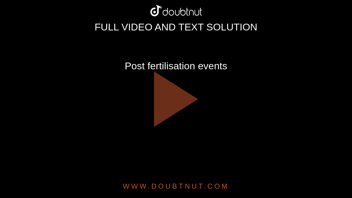 Post fertilisation events