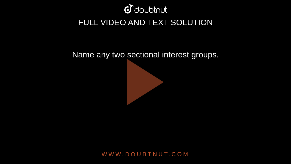 name-any-two-sectional-interest-groups