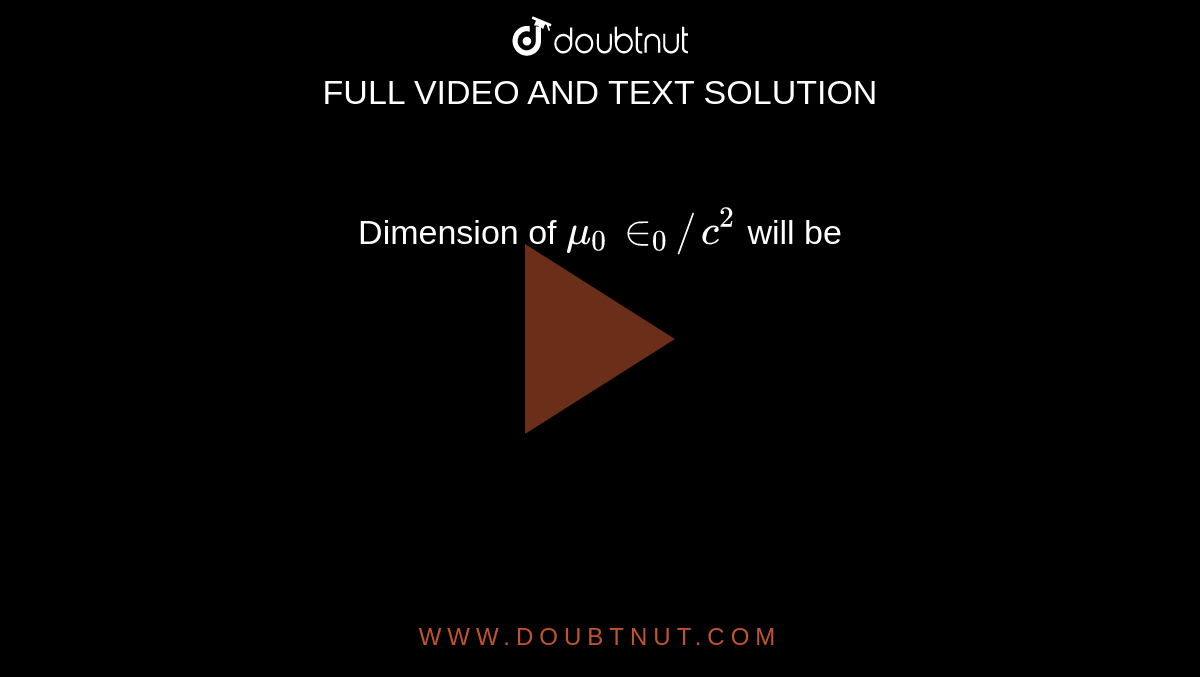 Dimension of `mu_0 in_0//c^2` will be 
