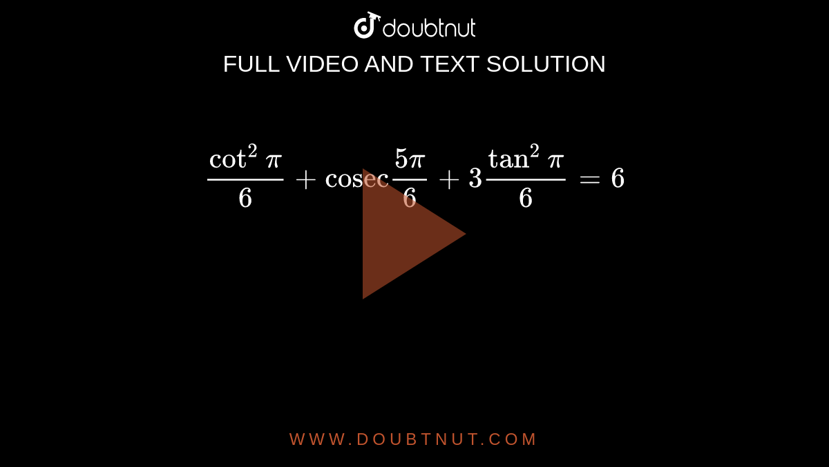 cot^(2)pi/6+"cosec"(5pi)/(6) + 3tan^(2)pi/6=6