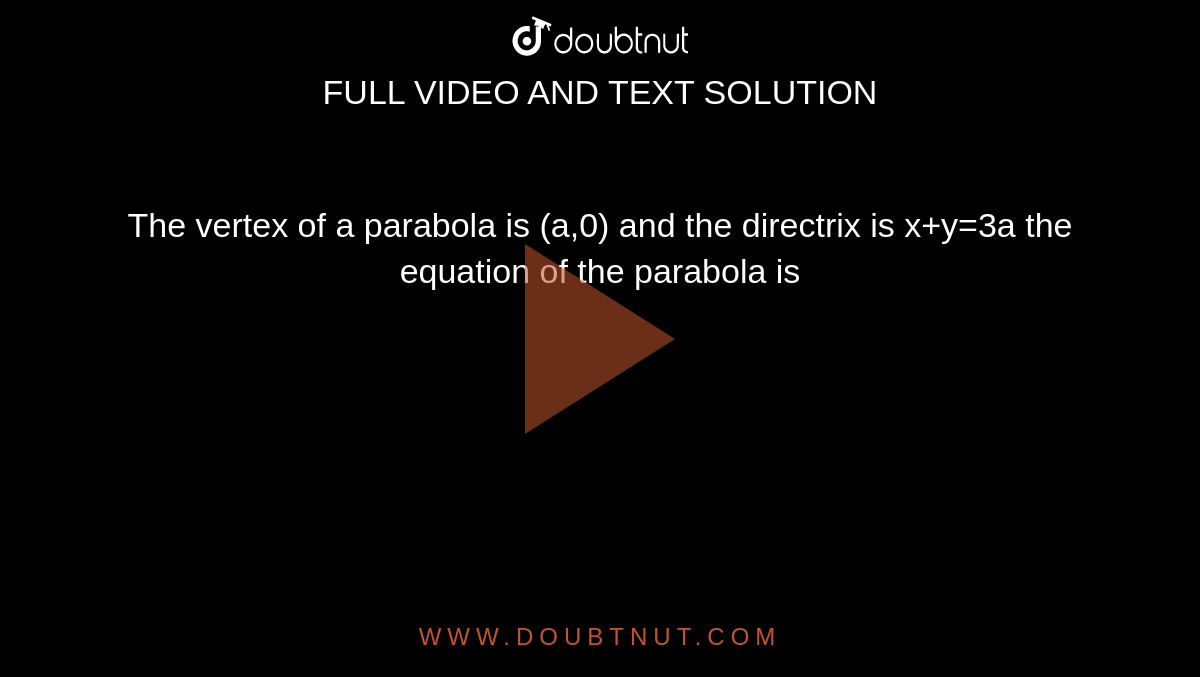 The vertex of a parabola  is (a,0) and the directrix is x+y=3a the equation of the parabola is 