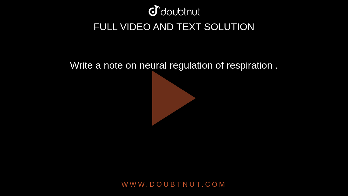 Write  a note on neural regulation  of respiration .
