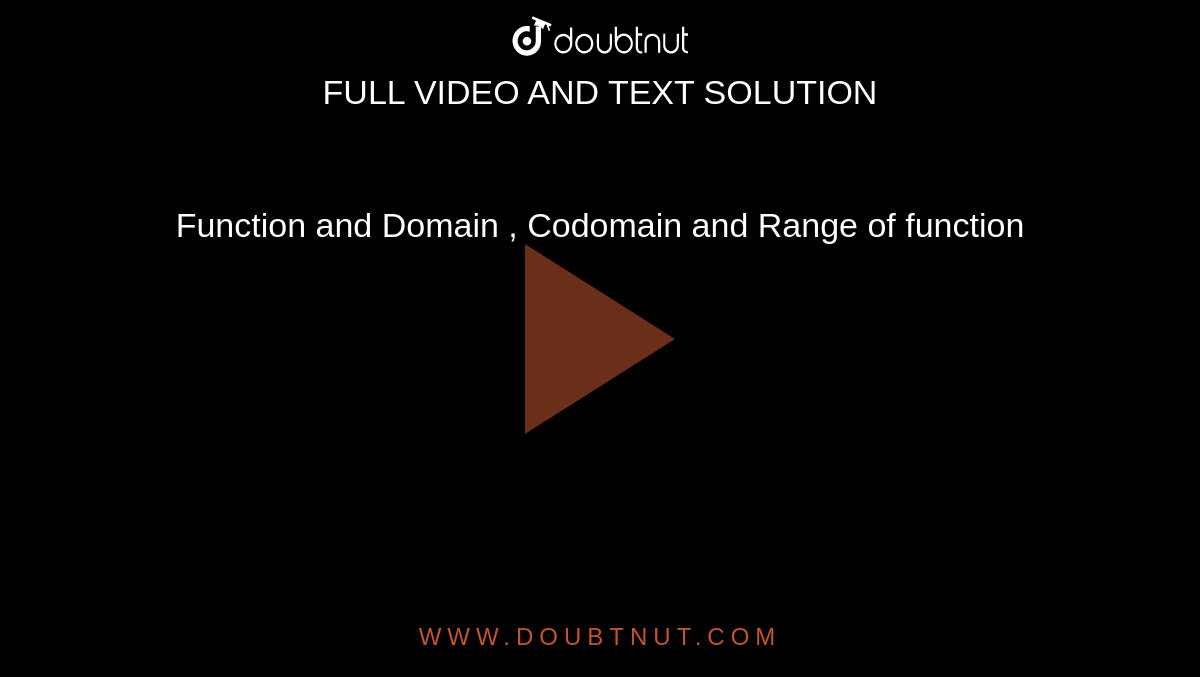 Function and Domain , Codomain and Range of function