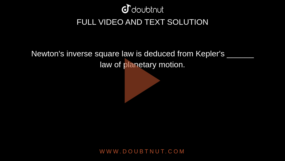 Newton's inverse square law is deduced from Kepler's ______ law of planetary motion.