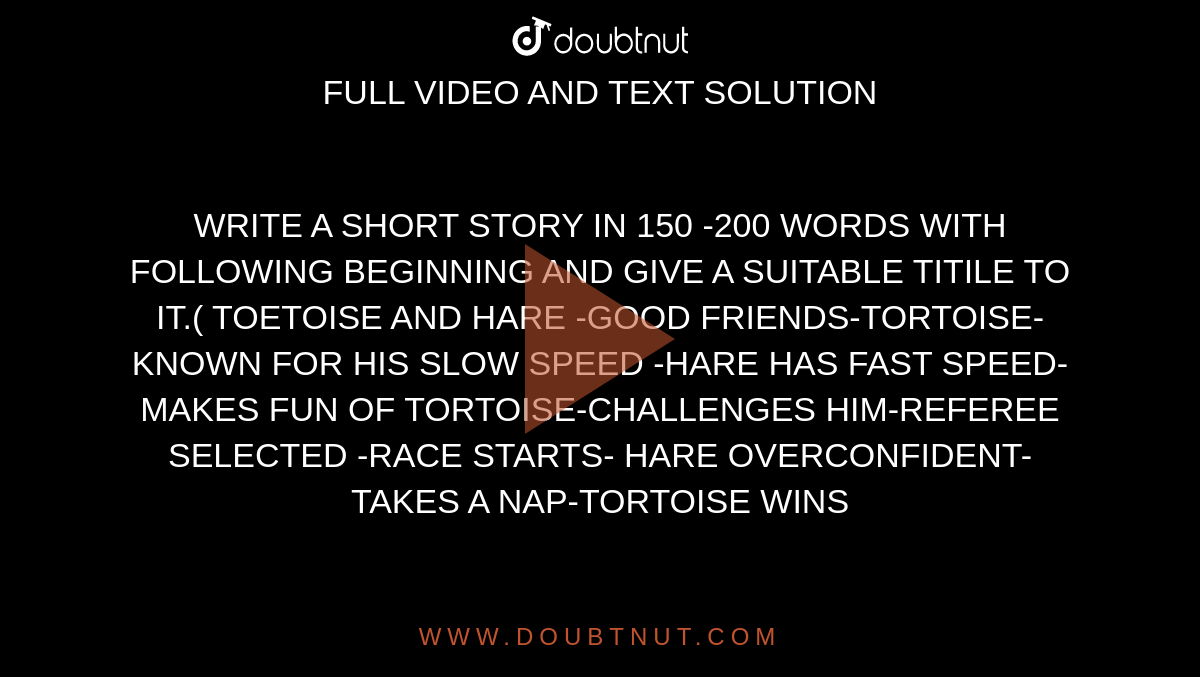 Write A Short Story In 150 0 Words With Following Beginning And Give A Suitable Titile To It Toetoise And Hare Good Friends Tortoise Known For His Slow Speed Hare Has Fast Speed Makes