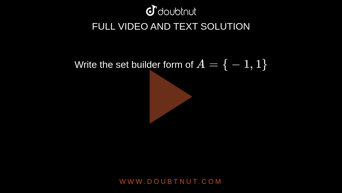 Write  the set builder form of `A = {-1,1}` 