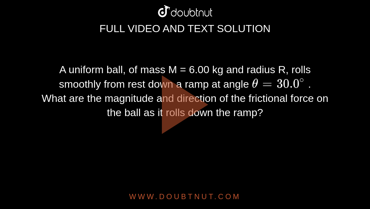 A Uniform Ball Of Mass M Kg And Radius R Rolls Smoothly From