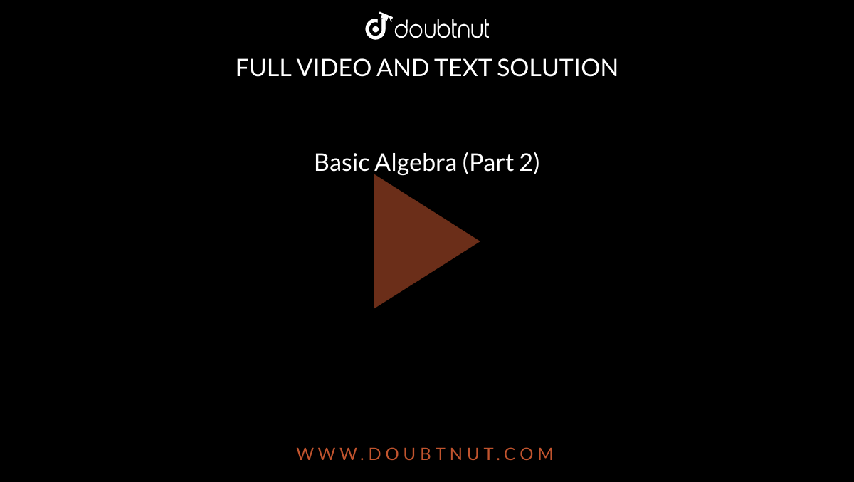 Basic Algebra  (Part 2)