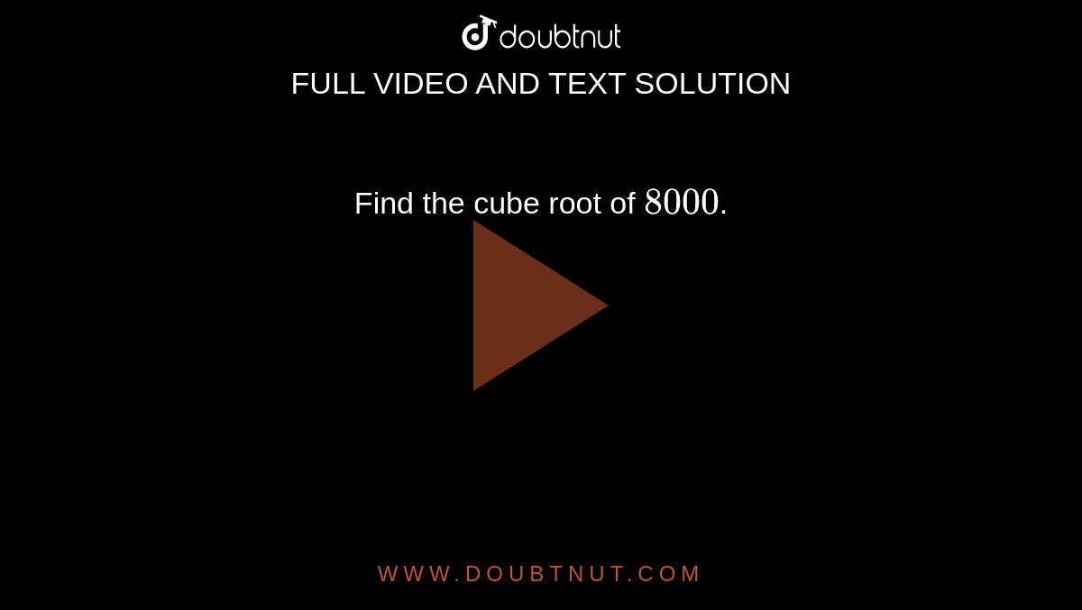 Find the cube root of `8000`.