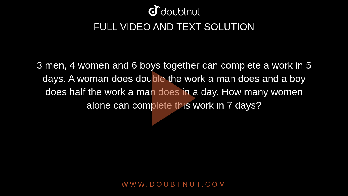 3 men, 4 women and 6 boys together can 