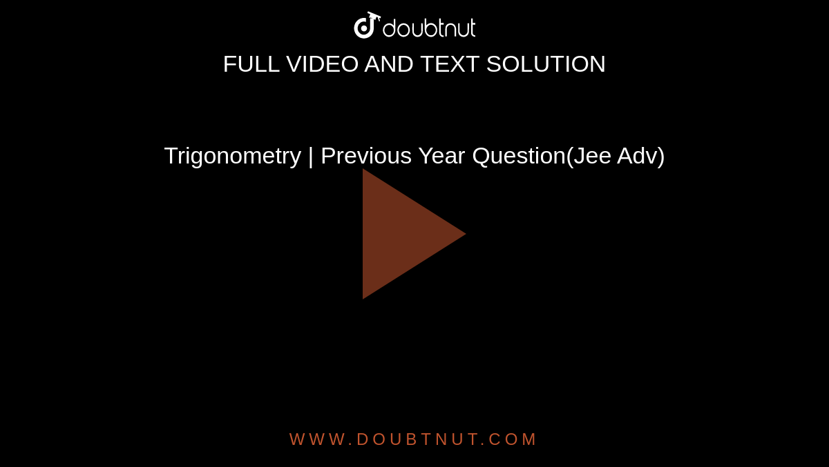 Trigonometry | Previous Year Question(Jee Adv)