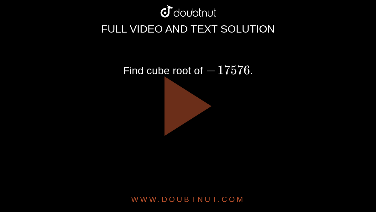 Find cube root of `-17576`. 