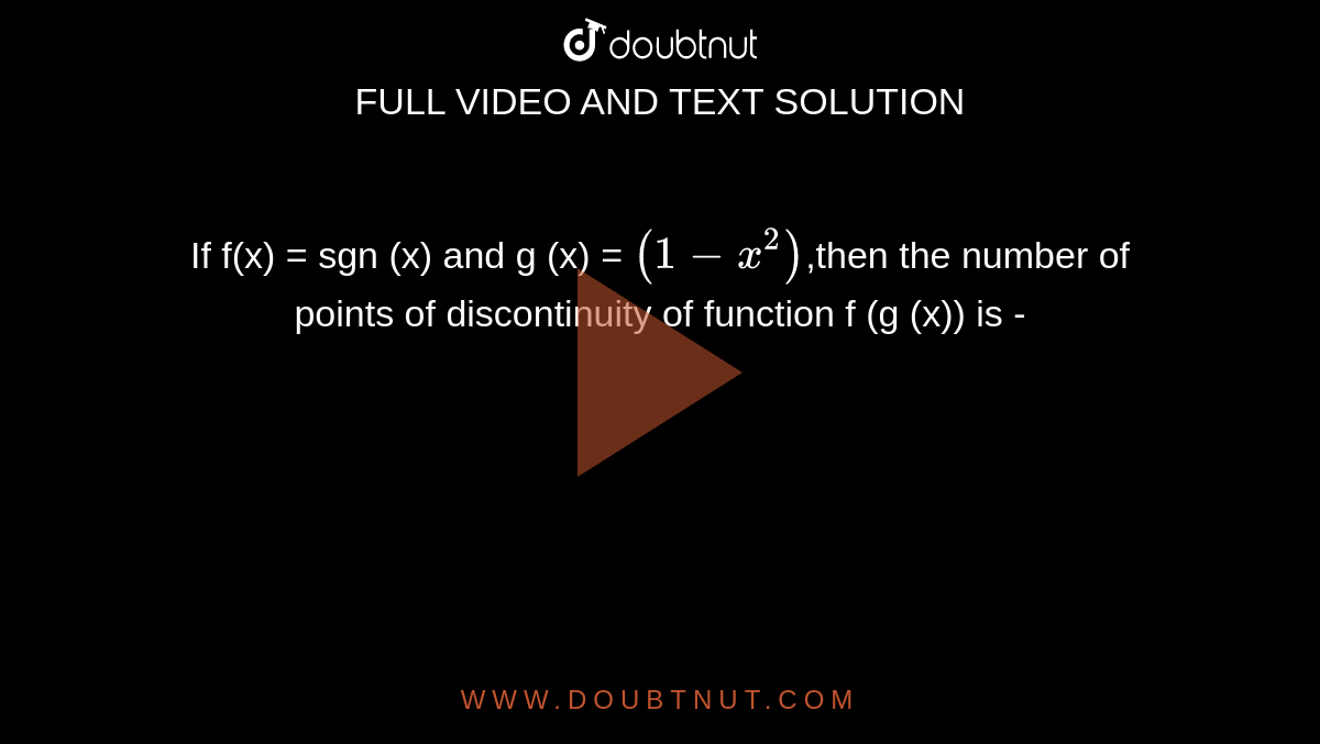 If f(x) = sgn (x) and g (x) = `(1-x^2)`,then the number of points of discontinuity of function f (g (x)) is -