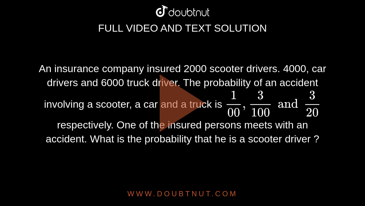 An insurance company insured 2000 scooter drivers, 4000 car drivers and