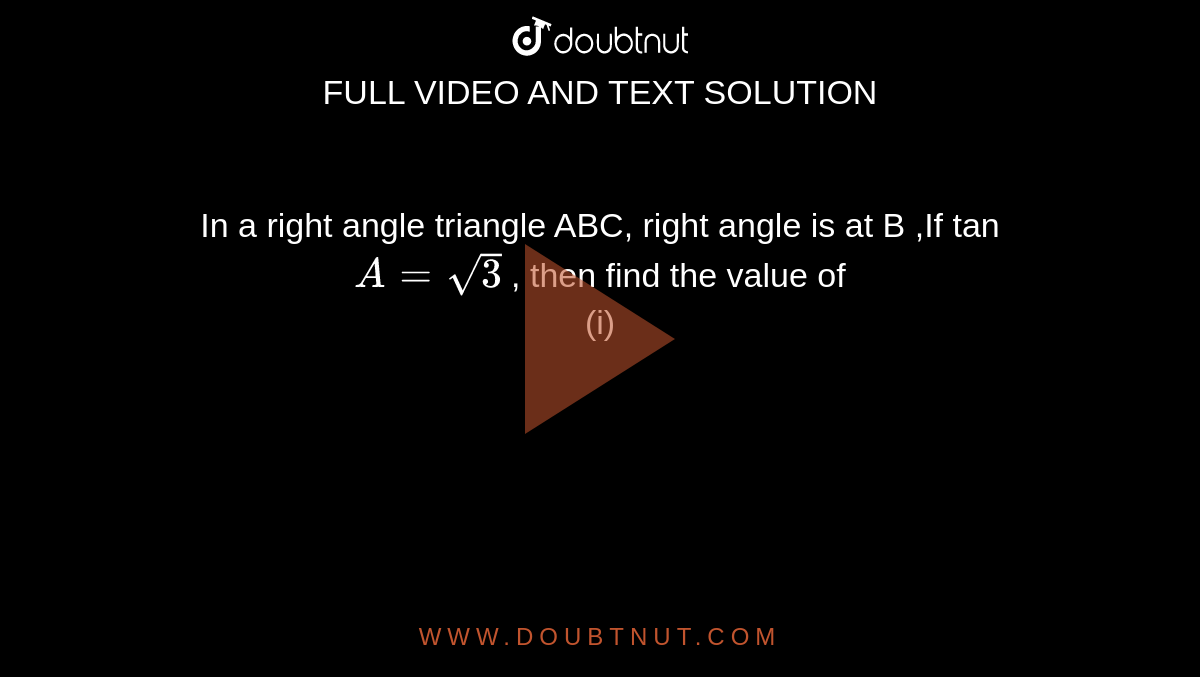 In a right angle triangle ABC, right angle is at B ,If tan `A=sqrt(3)` , then find the value of <br>  (i)  ` sin A cos C+ cos A sin C "                             
