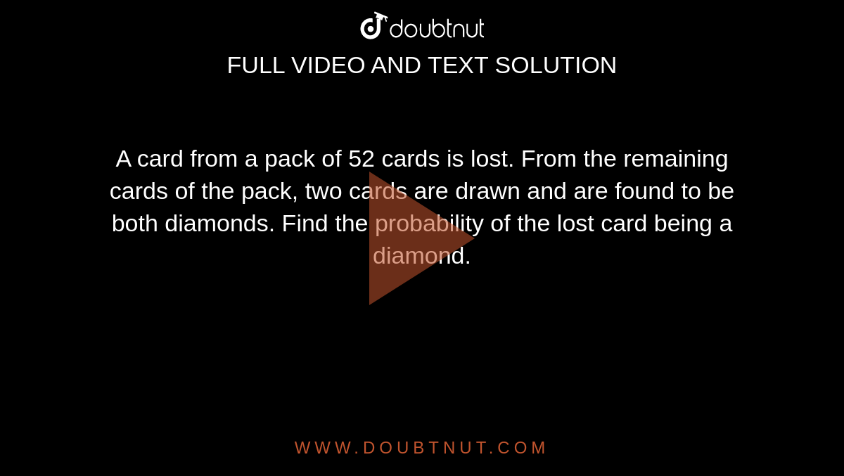 a-card-from-a-pack-of-52-cards-is-lost-from-the-remaining-cards-of-th