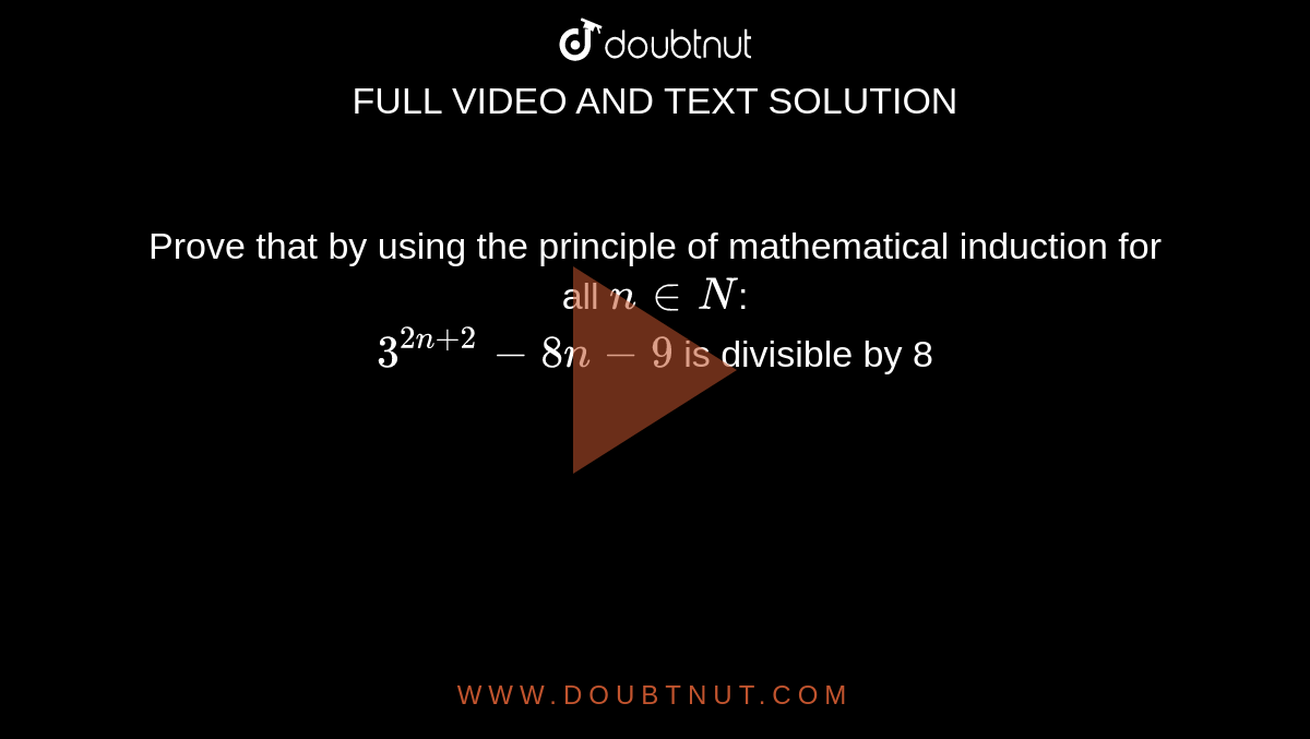 Prove The Following By Using The Principle Of Mathematical Induction For All N In N 3 2n 2 8n 9is Divisible By 8 Prove The Following By Using The Principle Of Mathematical Induction For All N In N 3 2n 2 8n 9is Divisible By 8