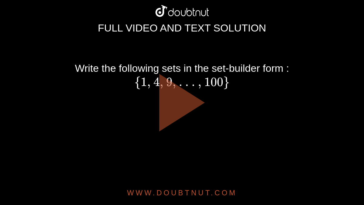 write-the-following-sets-in-the-set-builder-form-1-4-9-100