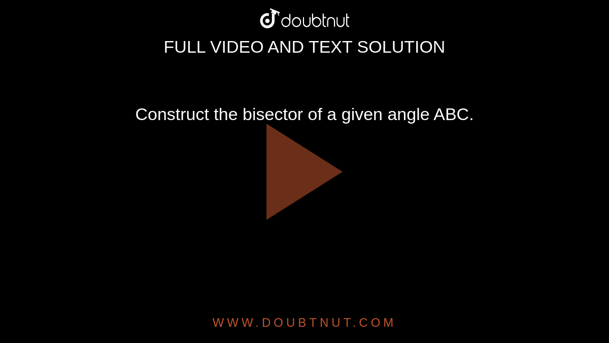 Construct the bisector of a given angle ABC.