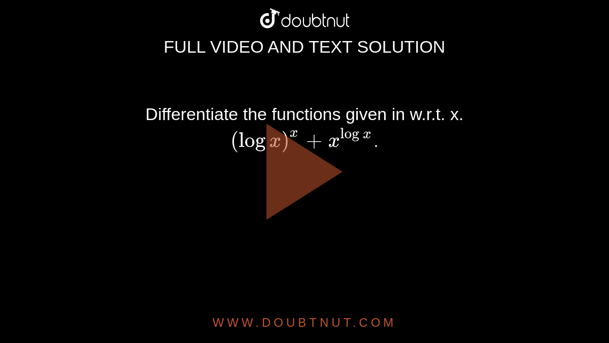 Differentiate the functions given in w.r.t. x. <br> `(logx)^(x)+ x^(log x)`.