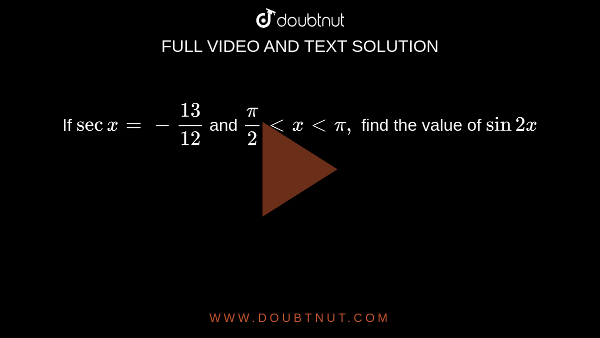 If Sec X 13 12 And pi 2 Lt X Lt Pi Find The Value Of Sin