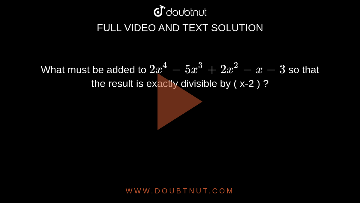Sapna Ke Xxxxx Video - What Must be added to x^4 + 2 x^3 - 2 x^2 + x -1 so that the result is  exactly divisible x^2+2x-3