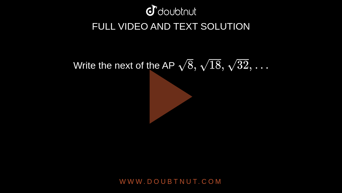 write-the-next-of-the-ap-sqrt-8-sqrt-18-sqrt-32