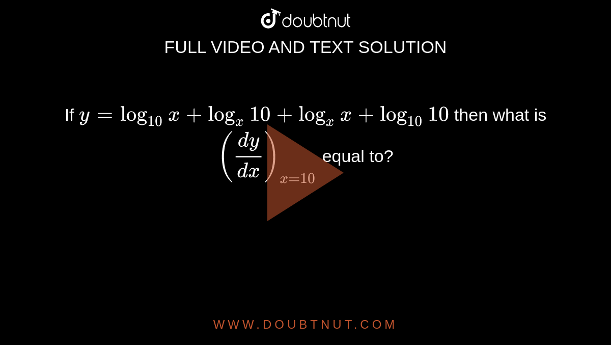 if-y-log-10-x-log-x-10-log-x-x-log-10-10-then-what-is-dy-dx-x-10