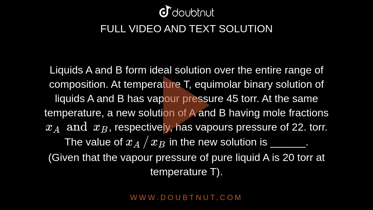 Liquids A And B Form Ideal Solution Over The Entire Range Of ...