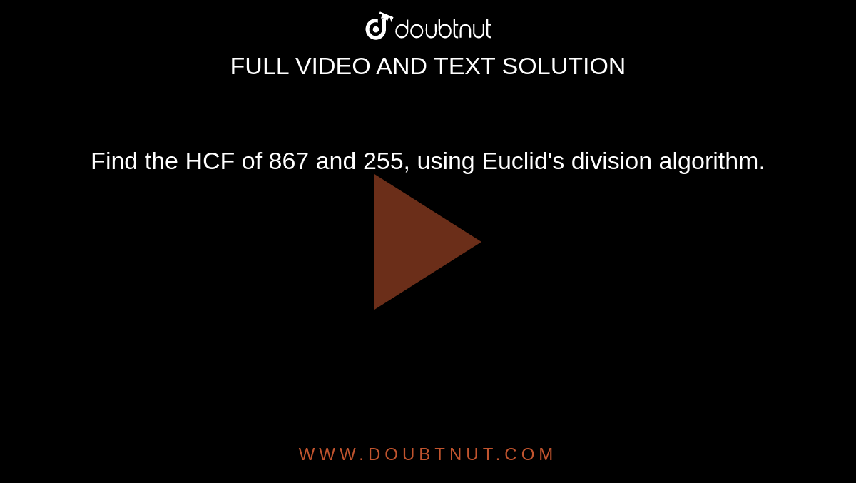 find-the-hcf-of-867-and-255-using-euclid-s-division-algorithm