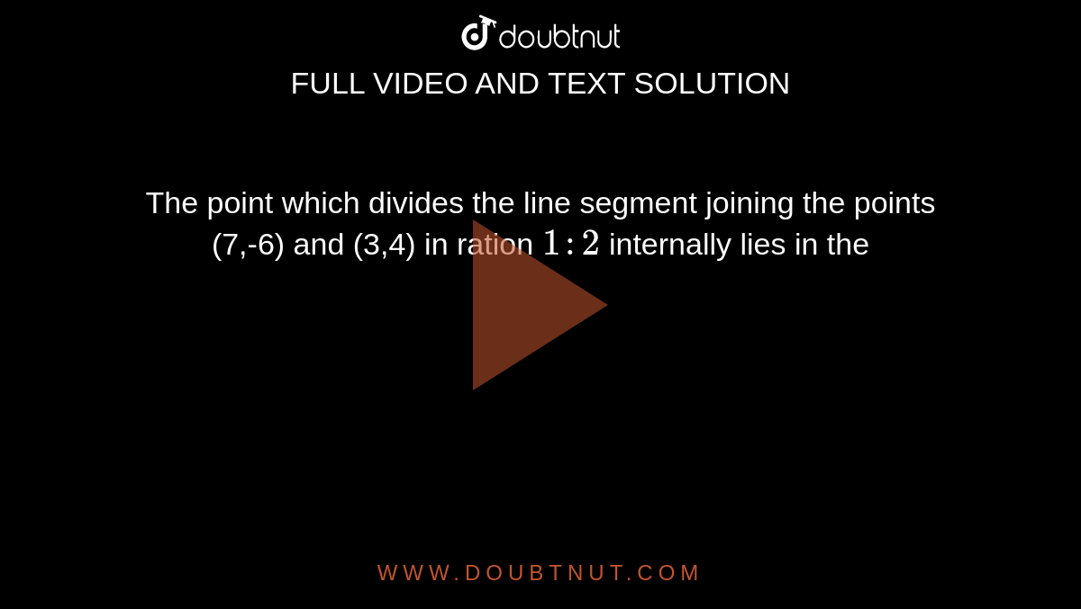 The Point Which Divides The Line Segment Joining The Points 7 6 And The Point Which Divides The Line Segment Joining The Points 7 6 And