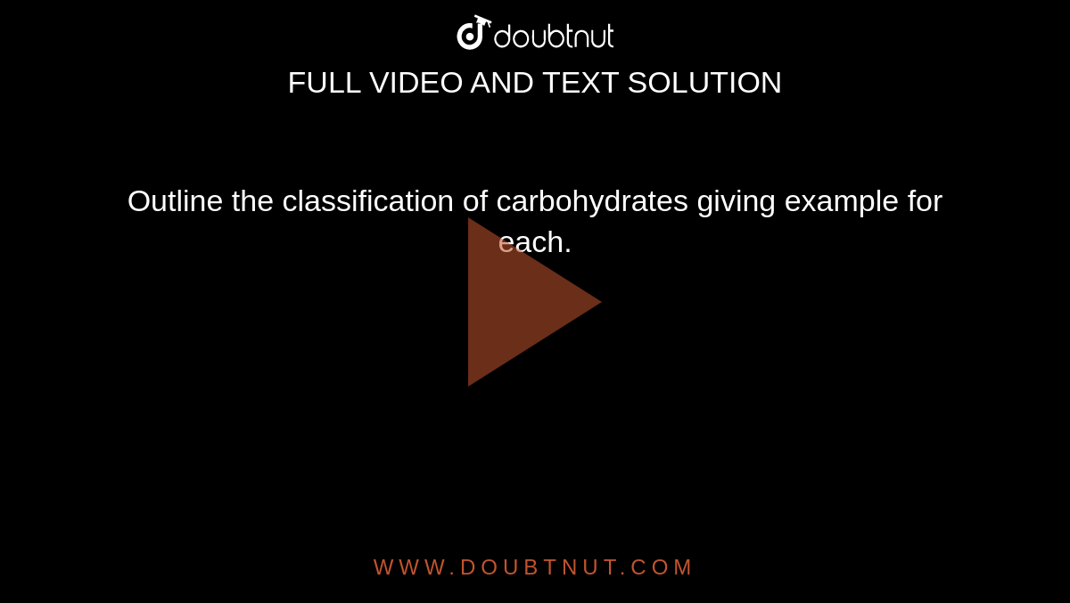 Outline the classification of carbohydrates giving example for each.