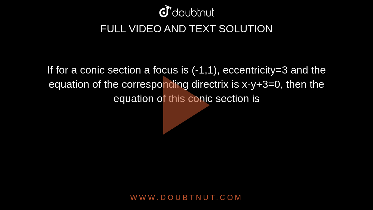 If for a conic section a focus is (-1,1), eccentricity=3 and the equation of the corresponding directrix is x-y+3=0, then the equation of this conic section is