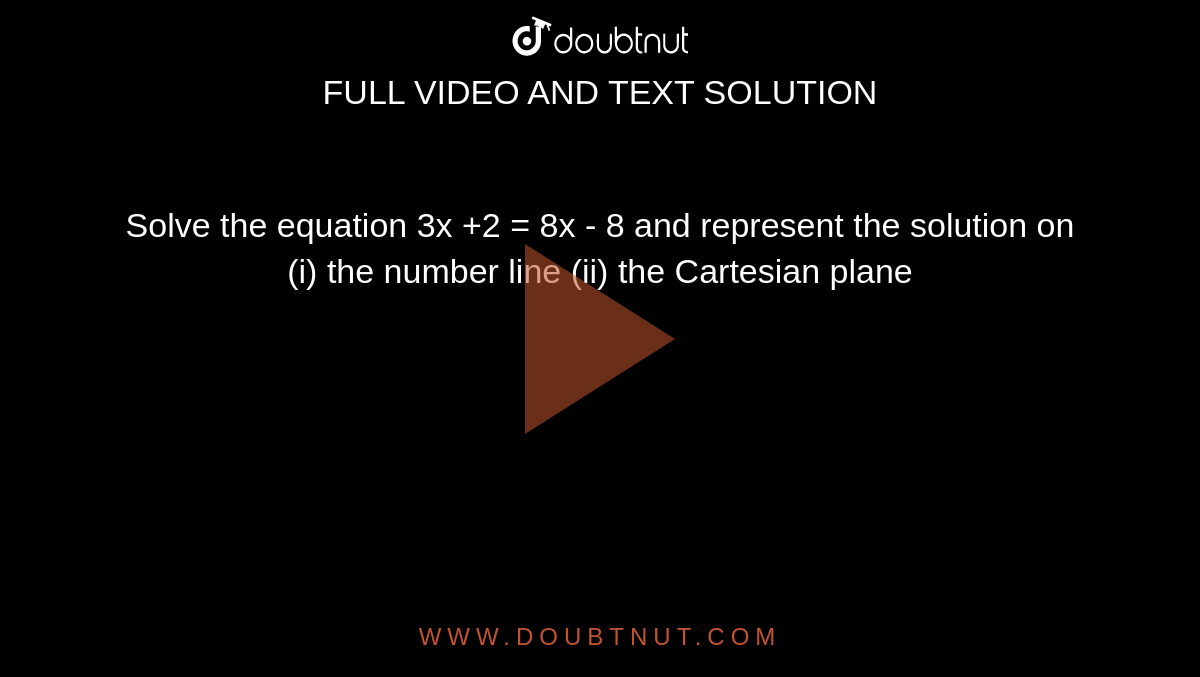 Solve the equation 3x +2 = 8x - 8 and represent the solution on (i)
