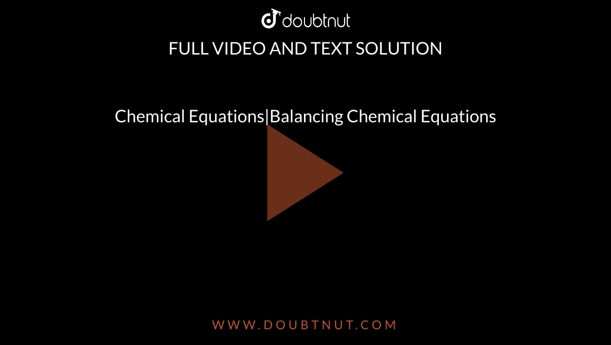 Chemical Equations|Balancing Chemical Equations