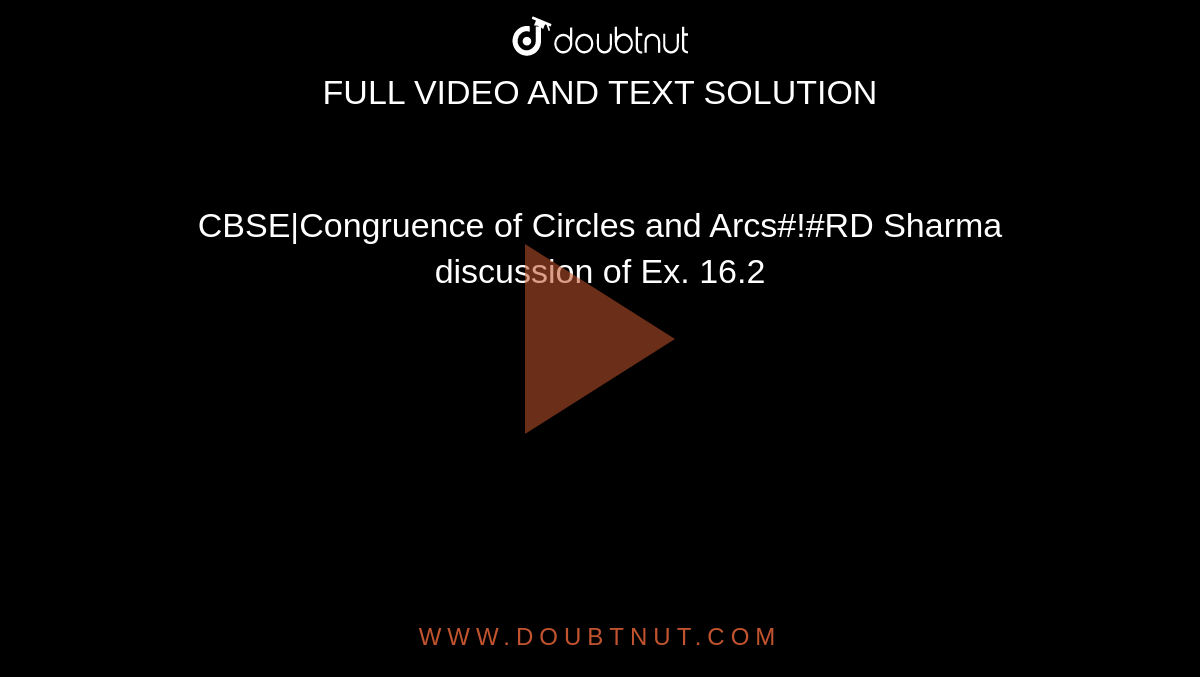 CBSE|Congruence of Circles  and Arcs#!#RD Sharma discussion of Ex. 16.2