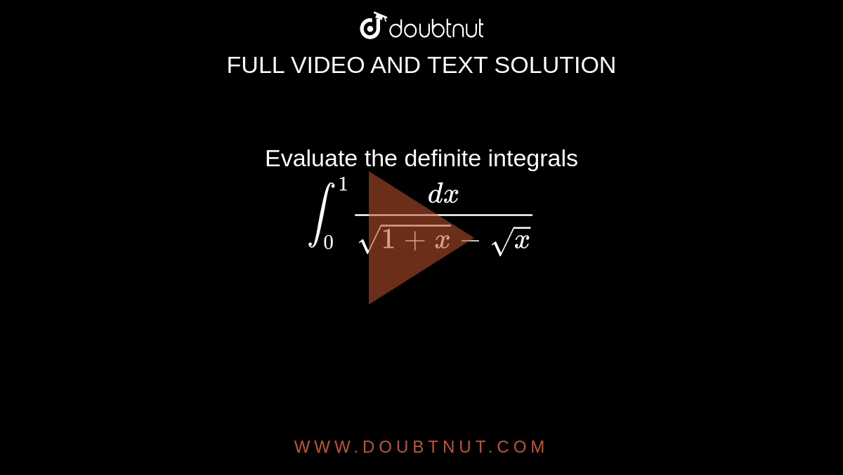 Evaluate the definite integrals <br> `int_(0)^(1)(dx)/(sqrt(1+x)-sqrtx)`