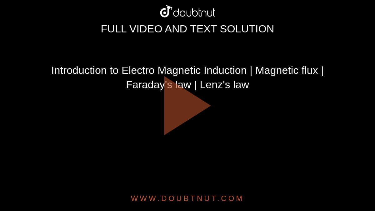 Introduction to Electro Magnetic Induction | Magnetic flux | Faraday's law | Lenz's law