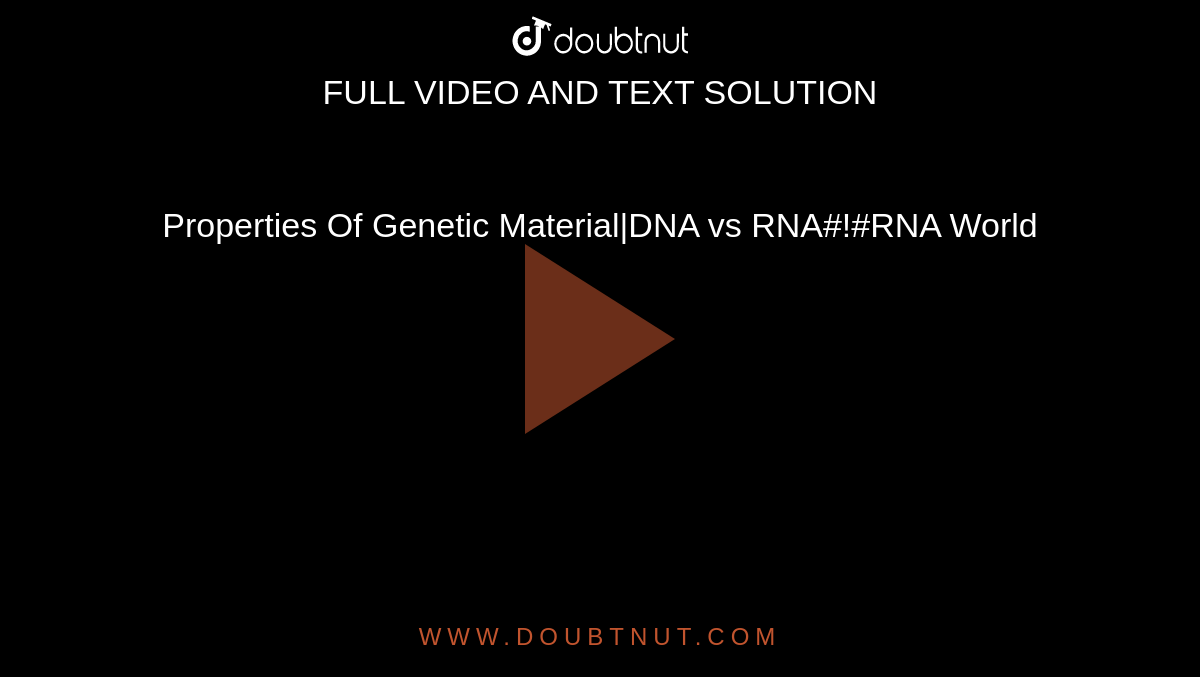 Properties Of Genetic Material|DNA vs RNA#!#RNA World
