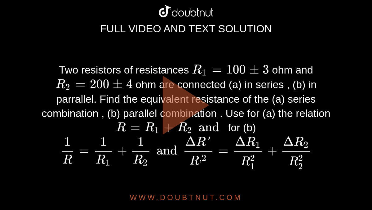 Two Resistors Of Resistances R1 = 100 Pm 3 Ohm And R2 = 200 Pm 4 Ohm ...