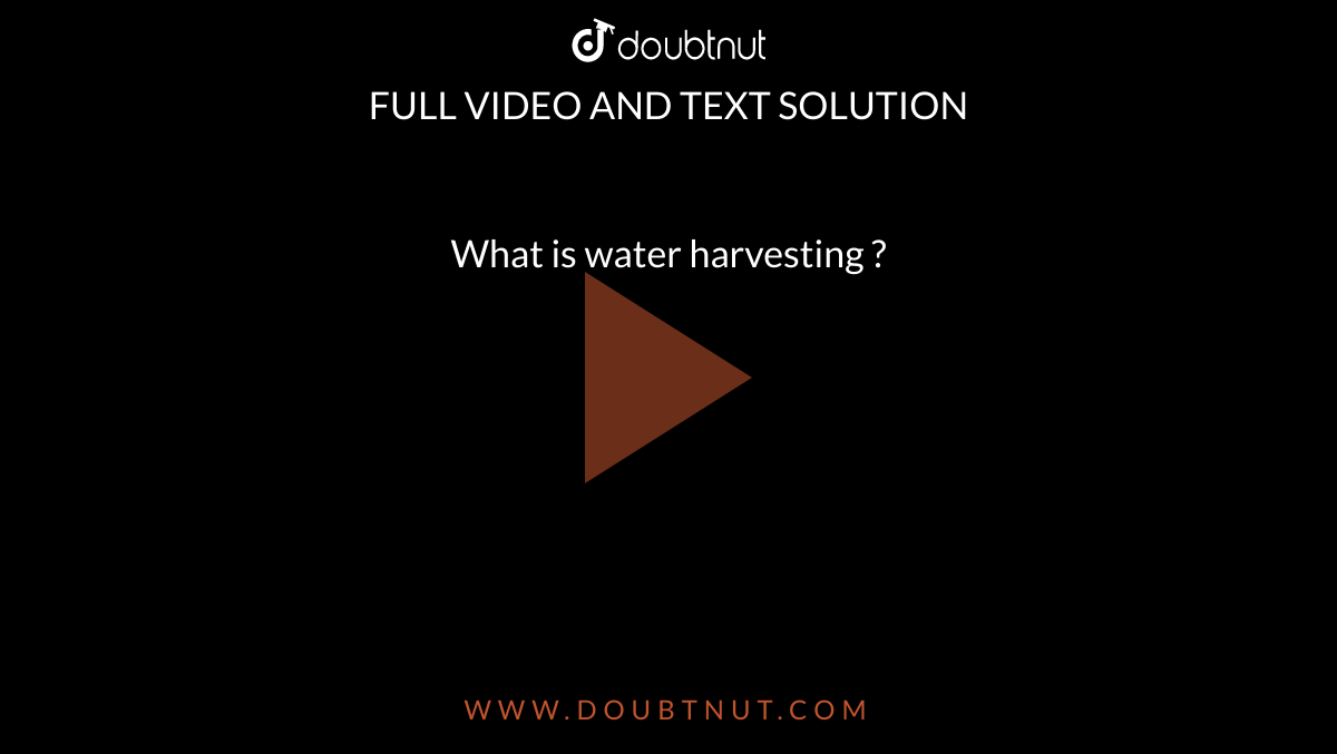 What is water harvesting ? 
