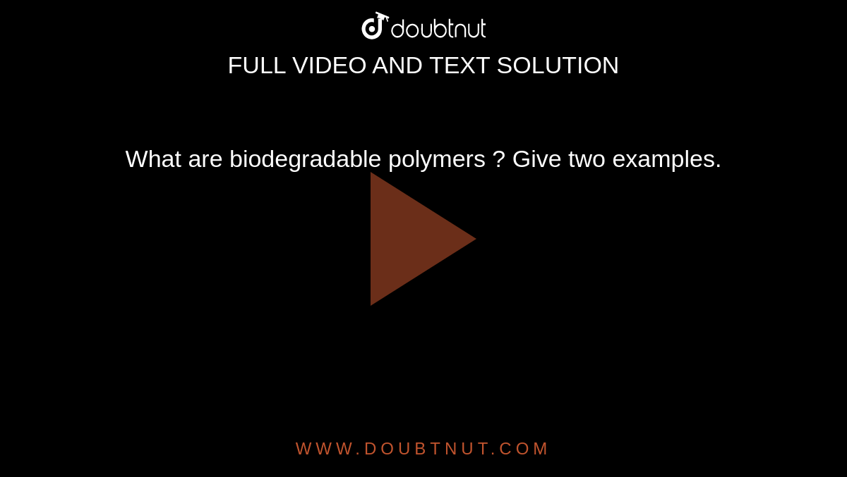 what-are-biodegradable-polymers-give-two-examples